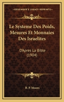 Le Systeme Des Poids, Mesures Et Monnaies Des Israelites: D'Apres La Bible (1904) 1120414202 Book Cover