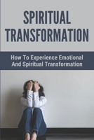 Spiritual Transformation: The Way To Have A Spiritual Awakening: Stages Of Spiritual Transformation B094ZRJW72 Book Cover