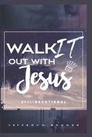 Walk It Out with Jesus: 21 Day Devotional B0BV212FNG Book Cover