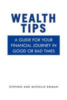 Wealth Tips: A guide for your financial journey in good or bad times 1456836730 Book Cover