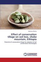 Effect of conservation tillage on soil loss, choke mountain, Ethiopia: Potential of conservation tillage for adoption of soil conservation technologies 3659428922 Book Cover