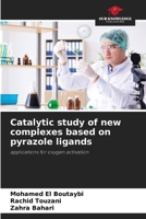 Catalytic study of new complexes based on pyrazole ligands: applications for oxygen activation 6208710871 Book Cover