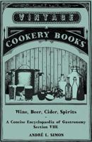 Wine, Beer, Cider, Spirits - A Concise Encyclopædia of Gastronomy - Section VIII 1446539504 Book Cover