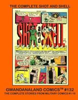 The Complete Shot and Shell: Gwandanaland Comics #132 -- The Complete Stories from Military Comics #1-19 1545145628 Book Cover