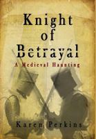 Knight of Betrayal: A Medieval Haunting 1910115355 Book Cover