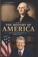 The History of America: A concise history of the story of The Unites States of America from George Washington to Jimmy Carter. B0CLLFBJCV Book Cover