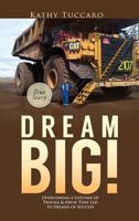 Dream Big!: Overcoming a Lifetime of Trauma & Abuse That Led to Dreams of Success. 1773029401 Book Cover