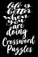 Life Is Better When You Are Doing Crossword Puzzles: 6x9 College Ruled Line Paper 150 Pages 1700711539 Book Cover