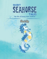 Secret Seahorse Tales: The Tale of Stoney Starr Seahorse B0BW4SHTDT Book Cover