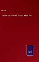 The Life and Times of Thomas Wilson Dorr 3375129335 Book Cover