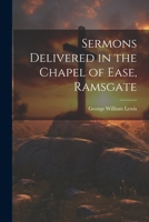 Sermons Delivered in the Chapel of Ease, Ramsgate 1021622729 Book Cover