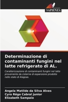 Determinazione di contaminanti fungini nel latte refrigerato di AL.: Caratterizzazione di contaminanti fungini nel latte proveniente da cisterne di ... nello stato di Alagoas. (Italian Edition) 6207583787 Book Cover