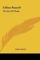 Lillian Russell: The Era Of Plush 1163178853 Book Cover