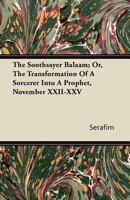 The Soothsayer Balaam; Or, the Transformation of a Sorcerer Into a Prophet, November XXII-XXV 1017603871 Book Cover