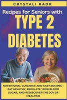 Recipes for Seniors with Type 2 Diabetes: Nutritional Guidance and Easy Recipes – Eat Healthy, Regulate Your Blood Sugar, and Rediscover the Joy of Mealtime B0FPX4JWWR Book Cover