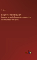 Das preußische und deutsche Consularwesen im Zusammenhange mit der innern und äußern Politik 3368274856 Book Cover