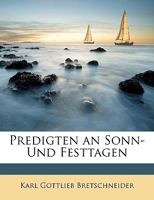 Predigten an Sonn-und Festtagen, Erstes Bändchen, Zweite vermehrte Ausgabe 1147364931 Book Cover