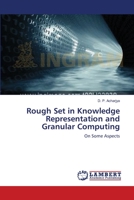 Rough Set in Knowledge Representation and Granular Computing: On Some Aspects 3659160849 Book Cover