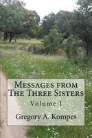 Messages from The Three Sisters: Volume I 1523437219 Book Cover