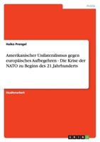 Amerikanischer Unilateralismus Gegen Europ?isches Aufbegehren - Die Krise Der NATO Zu Beginn Des 21.Jahrhunderts 3638796671 Book Cover