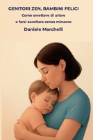 GENITORI ZEN, BAMBINI FELICI: Come Smettere di Urlare e Farsi Ascoltare Senza Minacce. La Guida Pratica alla Disciplina Dolce per Gestire Capricci e Rabbia (da 0 a 10 anni). B0GMRGSRS2 Book Cover