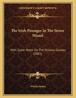 The Irish Passages In The Stowe Missal: With Some Notes On The Orleans Glosses 1104235358 Book Cover