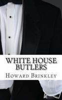 White House Butlers: A History of White House Chief Ushers and Butlers 1621076318 Book Cover