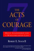 The 7 Acts of Courage: Bold Leadership for a Wholehearted Life 0971585016 Book Cover