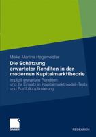 Die Schatzung Erwarteter Renditen in Der Modernen Kapitalmarkttheorie: Implizit Erwartete Renditen Und Ihr Einsatz in Kapitalmarktmodell-Tests Und Portfoliooptimierung 3834922048 Book Cover
