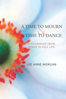 A Time to Mourn and a Time to Dance : A Pilgrimage from Death to Full Life 0578506742 Book Cover
