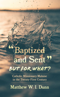 "Baptized and Sent," but for What?: Catholic Missionary Malaise in the Twenty-First Century 1666775061 Book Cover