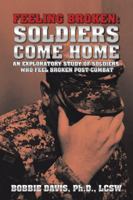 Feeling Broken: Soldiers Come Home: An Exploratory Study of Soldiers Who Feel Broken Post Combat 1546218408 Book Cover