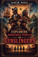 Explorers, Indigenous Peoples, and Gunslingers.: The Conquest of America B0H7XSYDQD Book Cover