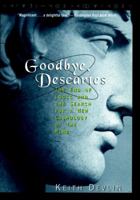 Goodbye, Descartes: The End of Logic and the Search for a New Cosmology of the Mind 0471251860 Book Cover