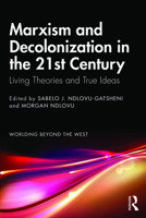 Marxism and Decolonization in the 21st Century: Living Theories and True Ideas 0367708647 Book Cover