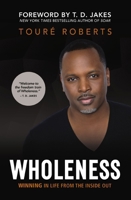 Wholeness: Winning in Life from the Inside Out 0310351944 Book Cover