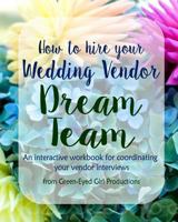 How to Hire Your Wedding Vendor Dream Team: What to ask your potential vendors before you hire them 1533505799 Book Cover