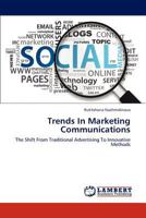 Trends In Marketing Communications: The Shift From Traditional Advertising To Innovative Methods 384843606X Book Cover