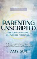 Parenting Unscripted - Participant Guide: Off-Script Moments, On-Purpose Parenting 1957293586 Book Cover