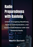Radio Preparedness with Baofeng: Unlock Emergency Readiness, Tactical Communication, and Survival Self-Reliance with One Powerful Radio B0FHKZNHH6 Book Cover