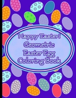 Geometric Easter Egg Coloring Book: Adult & Teen Coloring Book with Geometric Eggs B08VYBPP36 Book Cover