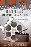 Better Movie Awards: And an Unofficial Guide to the Craziness of the Oscars 1544080093 Book Cover