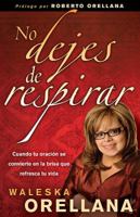 No Dejes de Respirar: Cuando Tu Oracion Se Convierte En La Brisa Que Refresca Tu Vida 1616381191 Book Cover