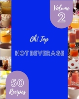 Oh! Top 50 Hot Beverage Recipes Volume 2: Enjoy Everyday With Hot Beverage Cookbook! B095GCZV5T Book Cover