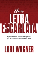 Una Letra Escarlata: Aprendiendo a superar la vergüenza y vivir auténticamente en Cristo (Spanish Edition) 1733551786 Book Cover
