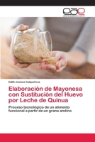 Elaboración de Mayonesa con Sustitución del Huevo por Leche de Quinua: Proceso tecnológico de un alimento funcional a partir de un grano andino 6202129255 Book Cover