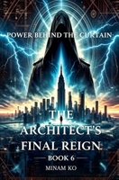 Power Behind the Curtain: The Architect's Final Reign Book 6 B0H73PZ82K Book Cover