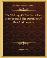 The Writings Of The Stars And How To Read The Destinies Of Man And Empires 1425339174 Book Cover