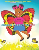 Charm Learns To Fly: An I Declare Charm LLC Children's Book Series Lessons To Learn Vol.1 0578784629 Book Cover