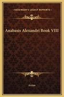 Anabasis Alexandri: Book 8 1419106783 Book Cover